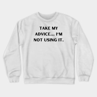 Take my advice I'm not using it. Crewneck Sweatshirt